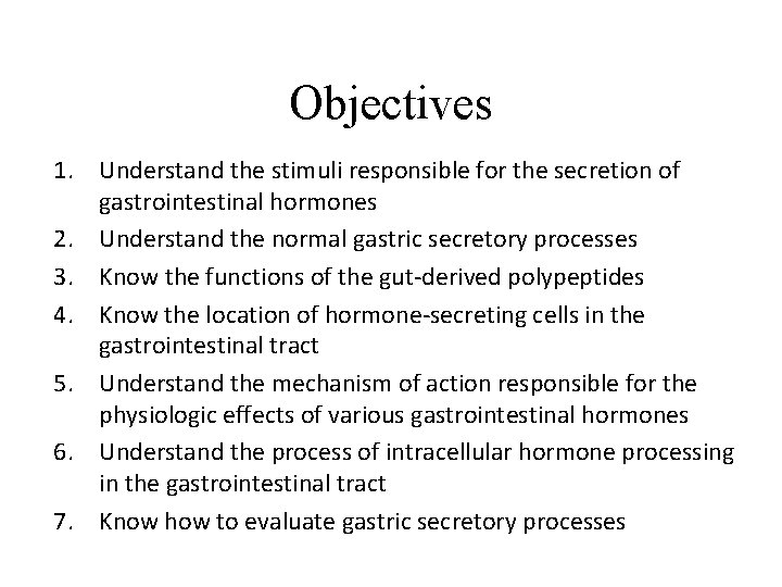 Objectives 1. Understand the stimuli responsible for the secretion of gastrointestinal hormones 2. Understand