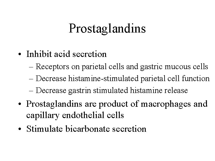 Prostaglandins • Inhibit acid secretion – Receptors on parietal cells and gastric mucous cells