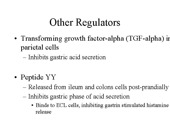 Other Regulators • Transforming growth factor-alpha (TGF-alpha) in parietal cells – Inhibits gastric acid