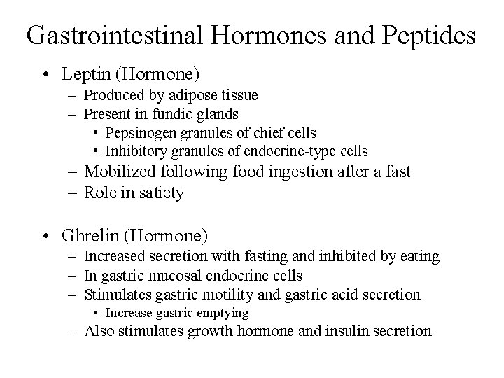 Gastrointestinal Hormones and Peptides • Leptin (Hormone) – Produced by adipose tissue – Present