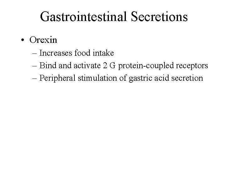 Gastrointestinal Secretions • Orexin – Increases food intake – Bind activate 2 G protein-coupled