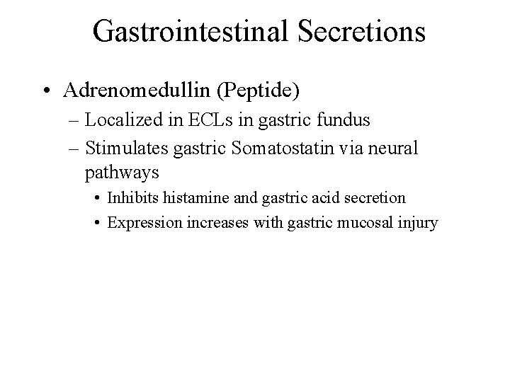 Gastrointestinal Secretions • Adrenomedullin (Peptide) – Localized in ECLs in gastric fundus – Stimulates