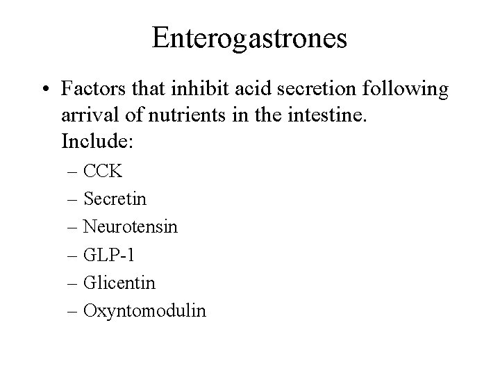 Enterogastrones • Factors that inhibit acid secretion following arrival of nutrients in the intestine.