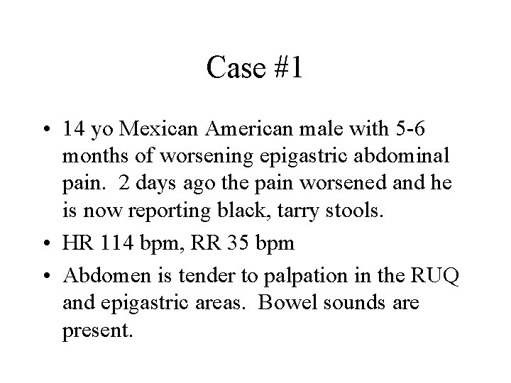 Case #1 • 14 yo Mexican American male with 5 -6 months of worsening