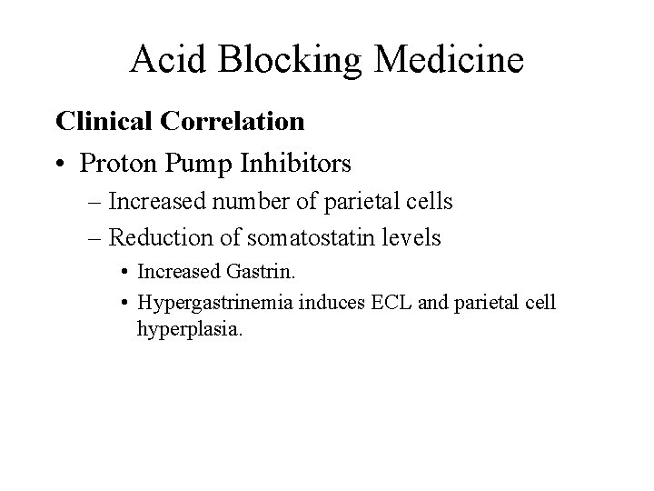 Acid Blocking Medicine Clinical Correlation • Proton Pump Inhibitors – Increased number of parietal
