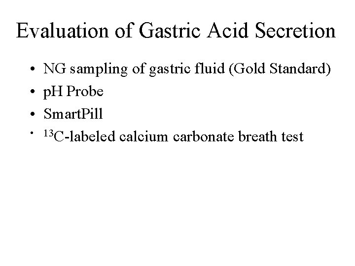 Evaluation of Gastric Acid Secretion • NG sampling of gastric fluid (Gold Standard) •