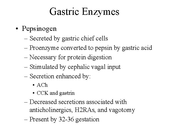 Gastric Enzymes • Pepsinogen – Secreted by gastric chief cells – Proenzyme converted to