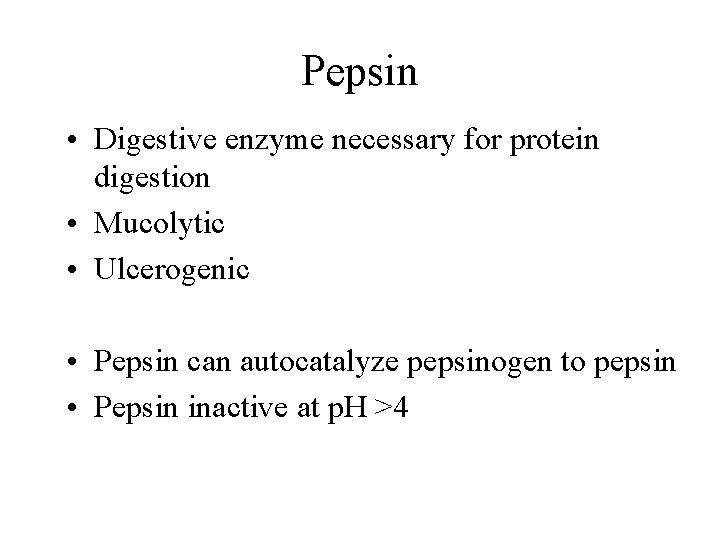 Pepsin • Digestive enzyme necessary for protein digestion • Mucolytic • Ulcerogenic • Pepsin