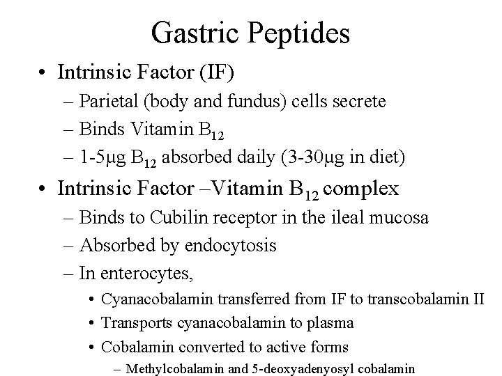 Gastric Peptides • Intrinsic Factor (IF) – Parietal (body and fundus) cells secrete –