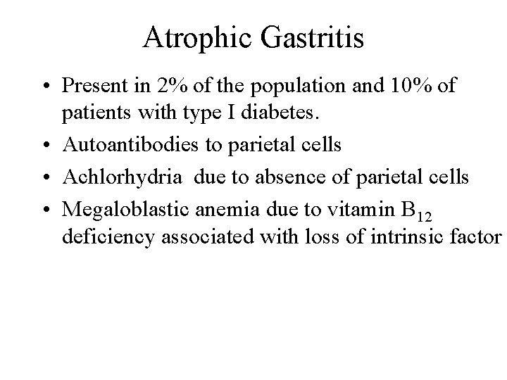 Atrophic Gastritis • Present in 2% of the population and 10% of patients with