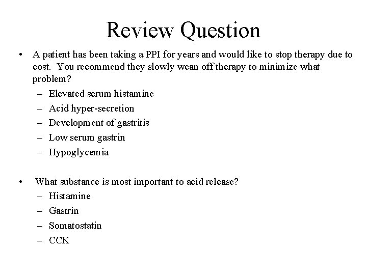 Review Question • A patient has been taking a PPI for years and would