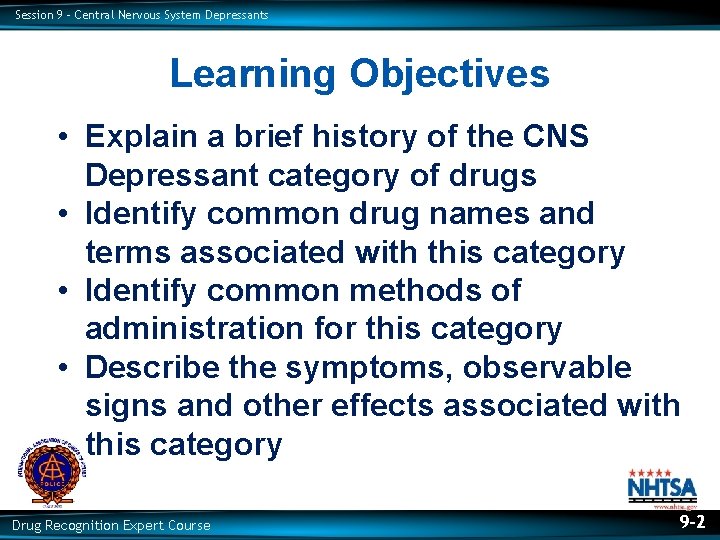 Session 9 – Central Nervous System Depressants Learning Objectives • Explain a brief history