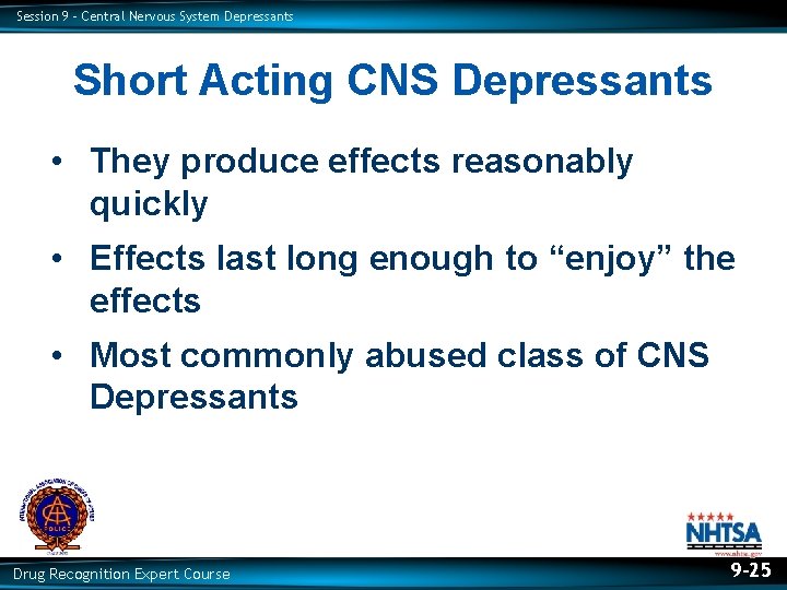 Session 9 – Central Nervous System Depressants Short Acting CNS Depressants • They produce