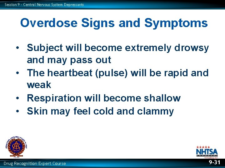 Session 9 – Central Nervous System Depressants Overdose Signs and Symptoms • Subject will