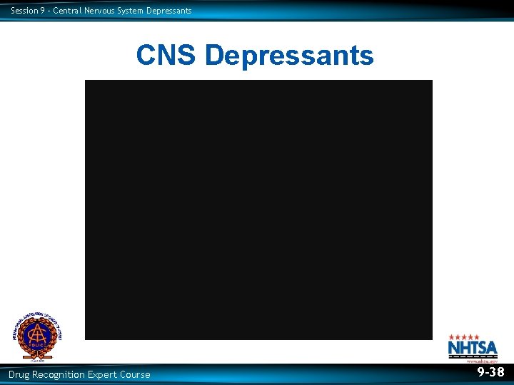 Session 9 – Central Nervous System Depressants CNS Depressants Drug Recognition Expert Course 9