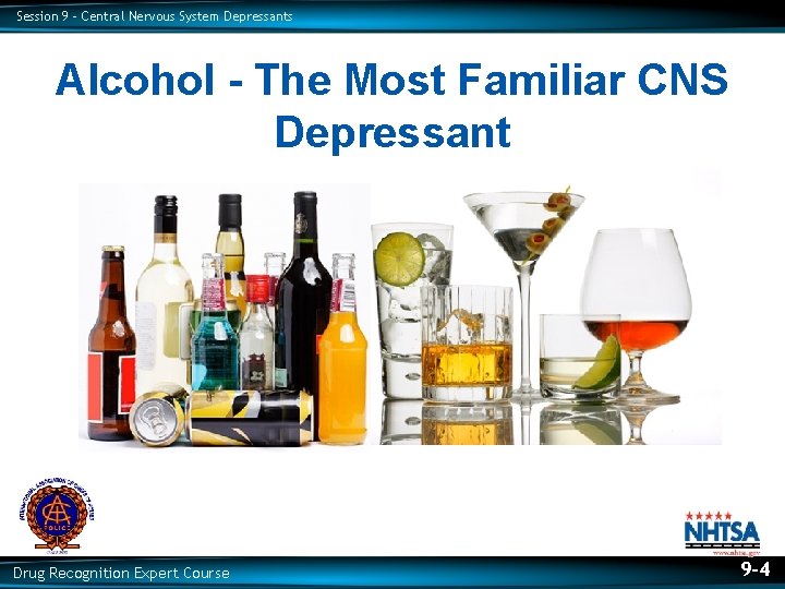 Session 9 – Central Nervous System Depressants Alcohol - The Most Familiar CNS Depressant