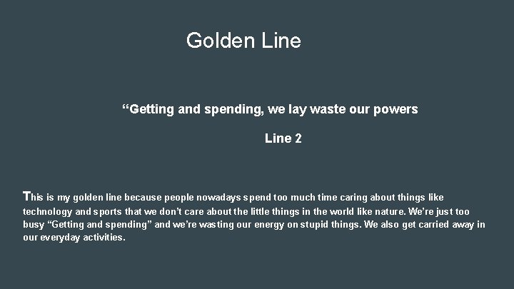 Golden Line “Getting and spending, we lay waste our powers Line 2 This is