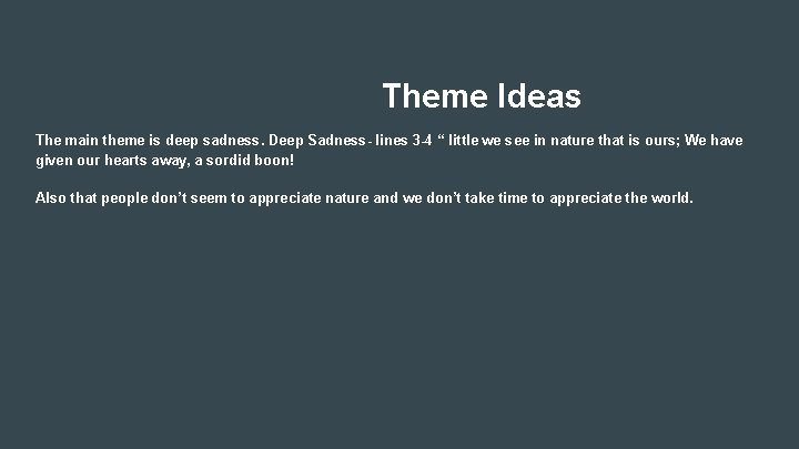 Theme Ideas The main theme is deep sadness. Deep Sadness- lines 3 -4 “