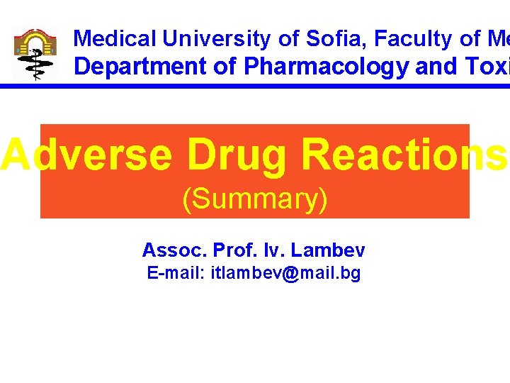 Medical University of Sofia, Faculty of Me Department of Pharmacology and Toxi Adverse Drug