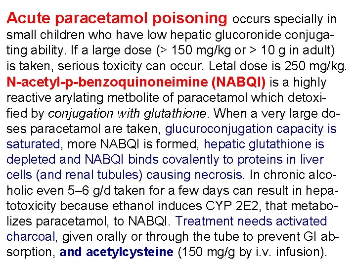 Acute paracetamol poisoning occurs specially in small children who have low hepatic glucoronide conjugating