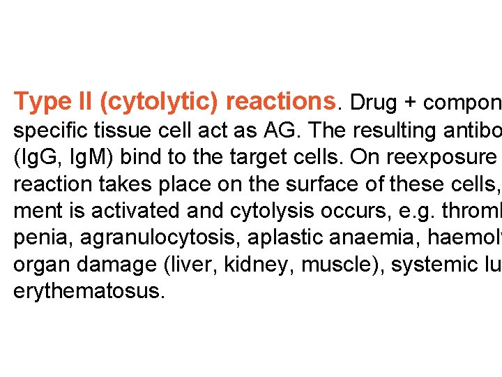 Type II (cytolytic) reactions. Drug + compon specific tissue cell act as AG. The