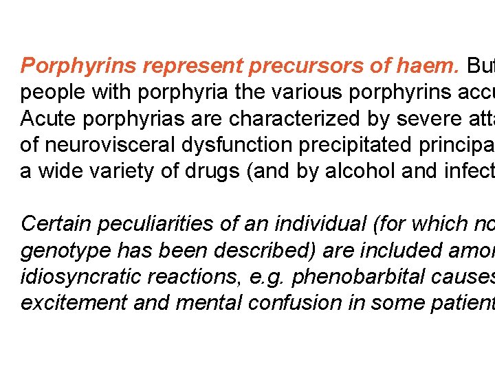 Porphyrins represent precursors of haem. But people with porphyria the various porphyrins accu Acute