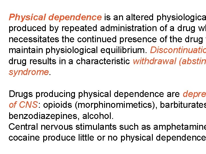 Physical dependence is an altered physiologica produced by repeated administration of a drug wh