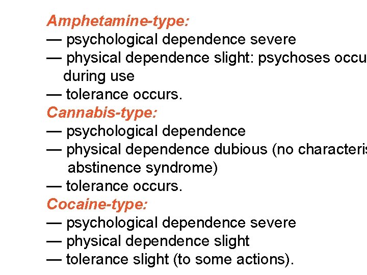 Amphetamine-type: — psychological dependence severe — physical dependence slight: psychoses occur during use —