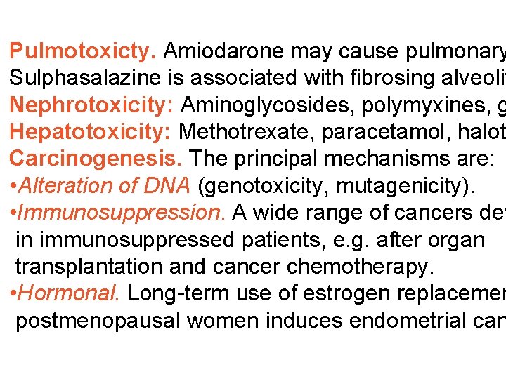 Pulmotoxicty. Amiodarone may cause pulmonary Sulphasalazine is associated with fibrosing alveolit Nephrotoxicity: Aminoglycosides, polymyxines,