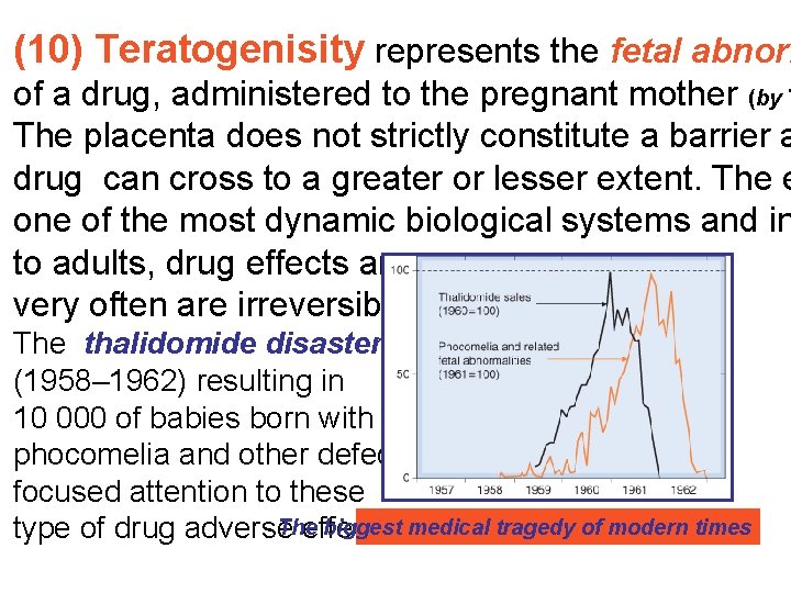 (10) Teratogenisity represents the fetal abnorm of a drug, administered to the pregnant mother