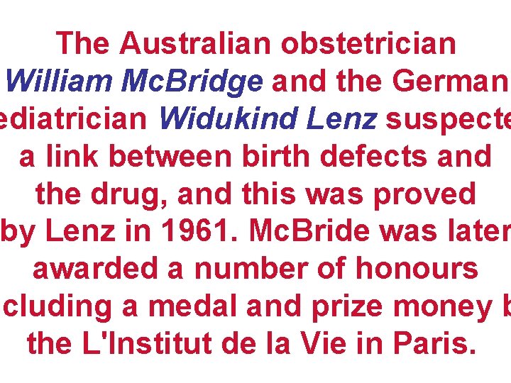 The Australian obstetrician William Mc. Bridge and the German ediatrician Widukind Lenz suspecte a