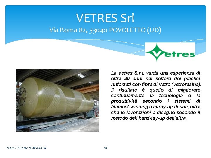 VETRES Srl Via Roma 82, 33040 POVOLETTO (UD) La Vetres S. r. l. vanta