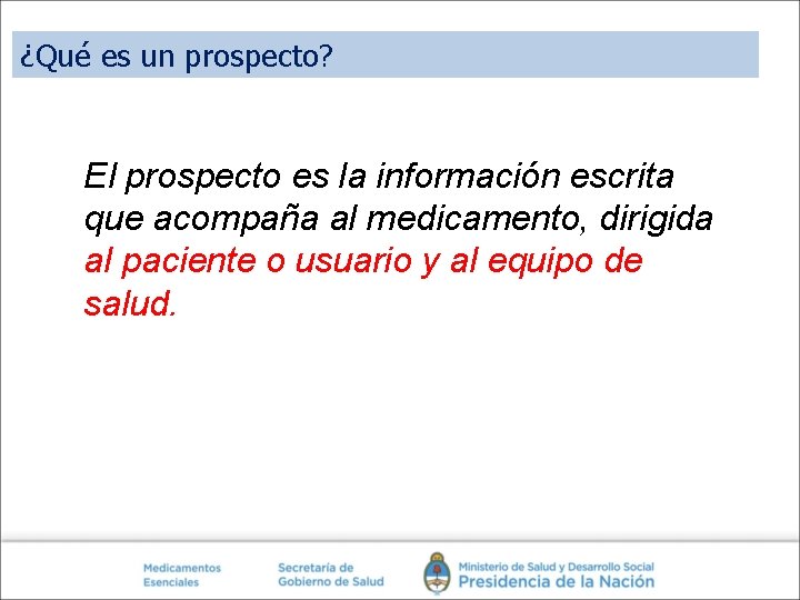 ¿Qué es un prospecto? El prospecto es la información escrita que acompaña al medicamento, ¿Qué es un prospecto? El prospecto es la información escrita que acompaña al medicamento,