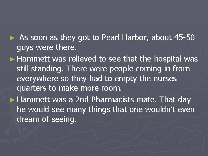 As soon as they got to Pearl Harbor, about 45 -50 guys were there.