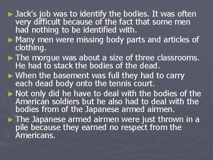 ► Jack’s job was to identify the bodies. It was often very difficult because