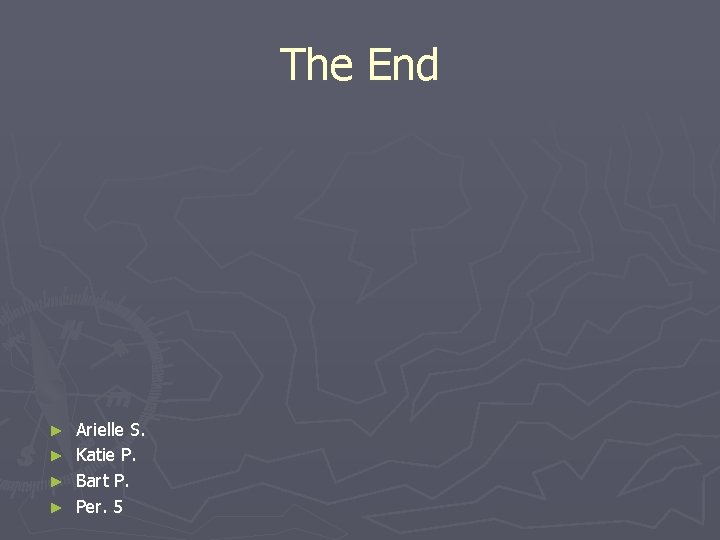 The End Arielle S. ► Katie P. ► Bart P. ► Per. 5 ►