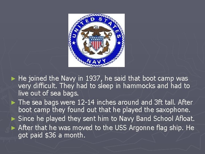 He joined the Navy in 1937, he said that boot camp was very difficult.