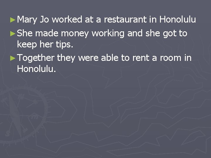 ► Mary Jo worked at a restaurant in Honolulu ► She made money working