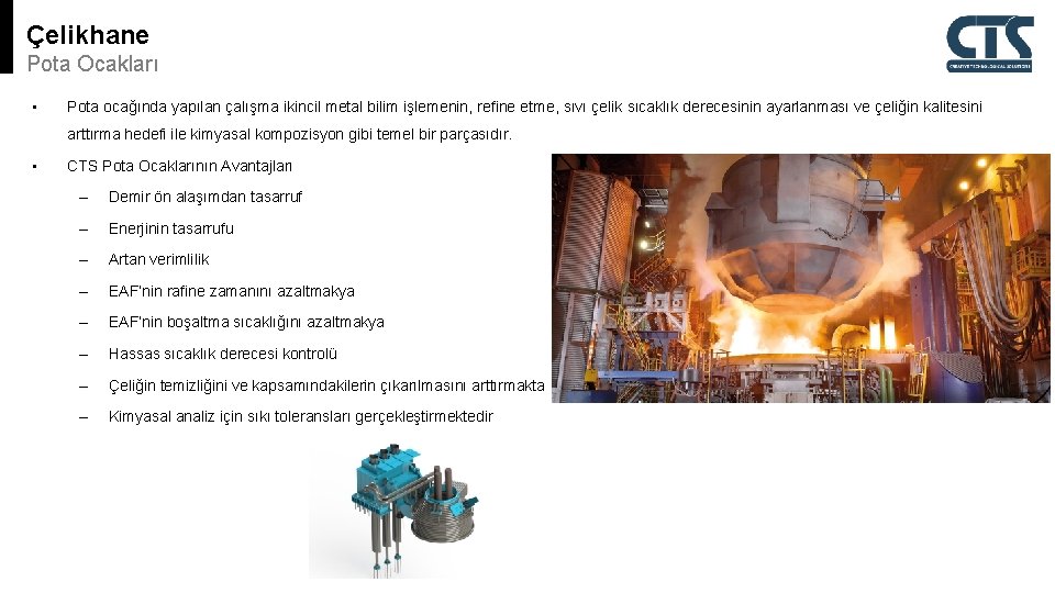 Çelikhane Pota Ocakları • Pota ocağında yapılan çalışma ikincil metal bilim işlemenin, refine etme,