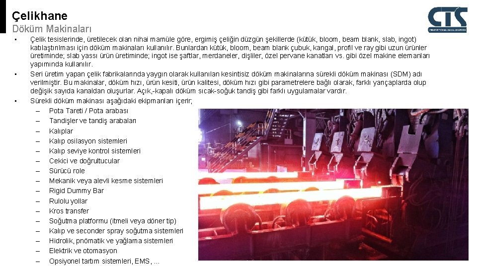 Çelikhane Döküm Makinaları • • • Çelik tesislerinde, üretilecek olan nihai mamüle göre, ergimiş