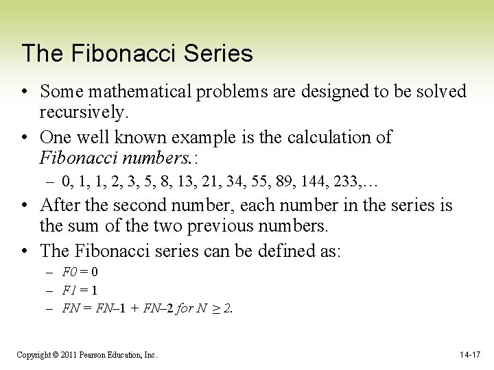 The Fibonacci Series • Some mathematical problems are designed to be solved recursively. •