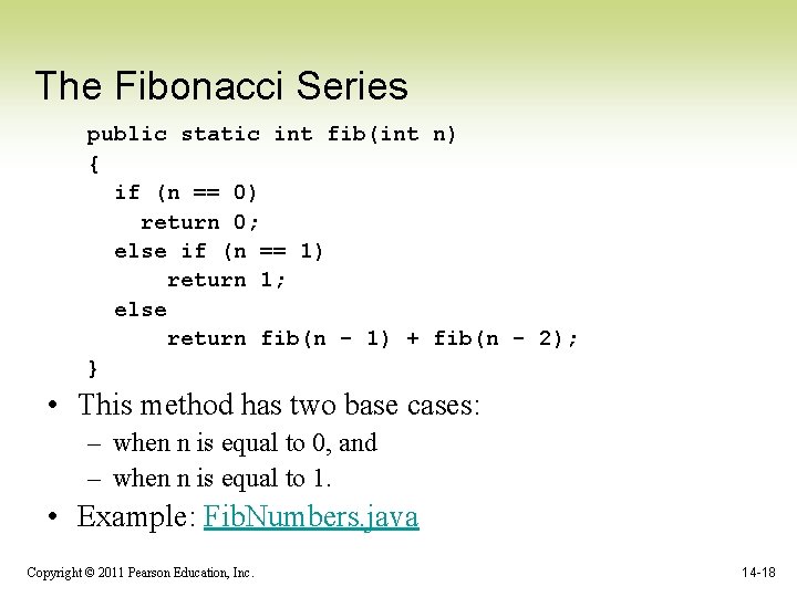The Fibonacci Series public static int fib(int n) { if (n == 0) return