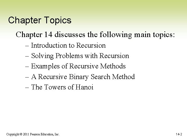 Chapter Topics Chapter 14 discusses the following main topics: – Introduction to Recursion –