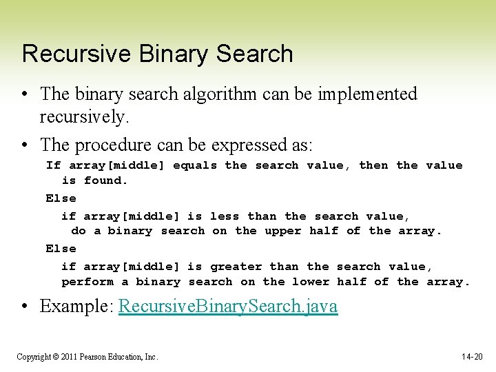 Recursive Binary Search • The binary search algorithm can be implemented recursively. • The
