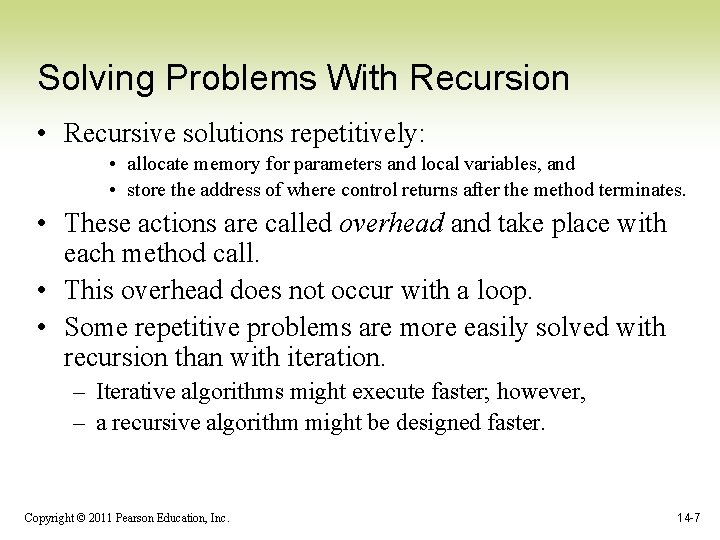 Solving Problems With Recursion • Recursive solutions repetitively: • allocate memory for parameters and