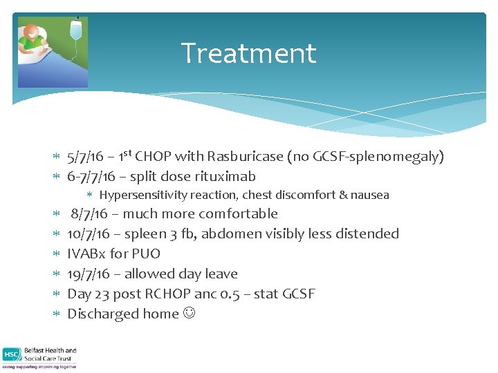 Treatment 5/7/16 – 1 st CHOP with Rasburicase (no GCSF-splenomegaly) 6 -7/7/16 – split