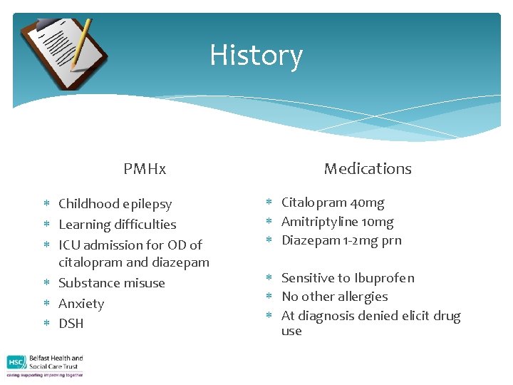 History PMHx Childhood epilepsy Learning difficulties ICU admission for OD of citalopram and diazepam