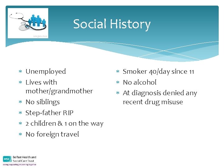 Social History Unemployed Lives with mother/grandmother No siblings Step-father RIP 2 children & 1