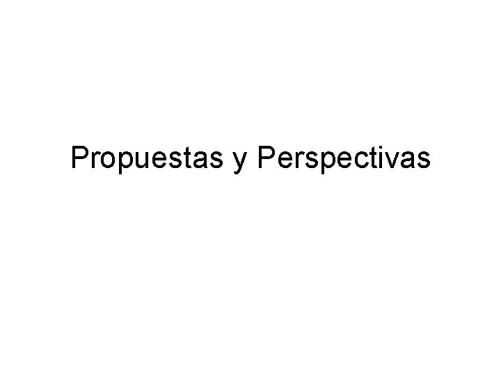 Propuestas y Perspectivas 