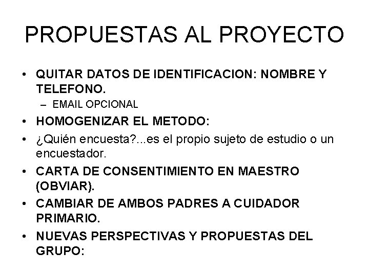 PROPUESTAS AL PROYECTO • QUITAR DATOS DE IDENTIFICACION: NOMBRE Y TELEFONO. – EMAIL OPCIONAL